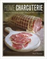 Home Charcuterie: How to Make Your Own Bacon, Sausages, Salami and Other Cured Meats di Paul Thomas edito da LORENZ BOOKS