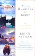 Four Quarters of Light: A Journey Through Alaska di Brian Keenan edito da Broadway Books