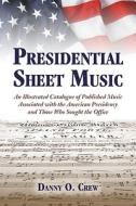 Crew, D:  Presidential Sheet Music di Danny O. Crew edito da McFarland