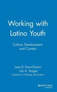 Working with Latino Youth di Joan D. Koss-Chioino, Luis A. Vargas edito da John Wiley & Sons