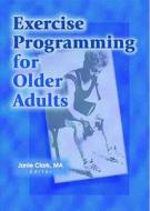 Exercise Programming For Older Adults di Janie Clark edito da Taylor & Francis Inc