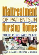 Maltreatment Of Patients In Nursing Homes di Diana Harris, Harold G. Koenig, Michael Benson edito da Taylor & Francis Inc