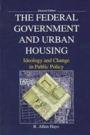 The Federal Government and Urban Housing: Second Edition di R. Allen Hays edito da STATE UNIV OF NEW YORK PR