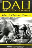 Dali and Postmodernism: This Is Not an Essence di Marc J. Lafountain edito da STATE UNIV OF NEW YORK PR