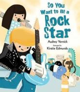 So You Want to Be a Rock Star di Audrey Vernick edito da Walker & Company