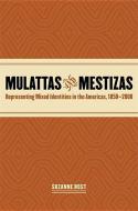 Mulattas and Mestizas, 1850-2000 di Suzanne Bost edito da The University of Georgia Press
