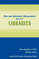 Risk and Insurance Management Manual for Libraries di Mary Breighner, William Payton edito da AMER LIB ASSN