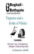 Tuppence and a Bottle of Whisky: The Early Years of Boghall and Bathgate Caledonia Pipe Band di Mrs Maureen Kerr edito da Maureen Kerr