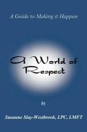 A World of Respect:: A Guide to Making It Happen di Susanne Slay-Westbrook edito da WORD WRIGHT INTL