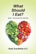 What Should I Eat?: Book 1 Discovering Your Ideal Diet di Rudy Scarfalloto D. C. edito da Serenity Press