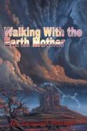 Walking With The Earth Mother di Jim Petruzzi edito da Grandfathers For Seven Generations Llc