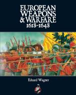 European Weapons and Warfare 1618 1648 di Eduard Wagner edito da Winged Hussar Publishing