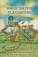The Magic Nation Playground di Judy Mccarty Kuhn edito da LIGHTNING SOURCE INC