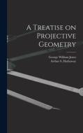 A Treatise on Projective Geometry di George William Jones edito da LIGHTNING SOURCE INC