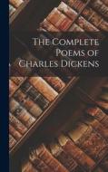 The Complete Poems of Charles Dickens di Anonymous edito da LEGARE STREET PR
