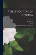 The Avocado in Florida: Its Propagation, Cultivation, and Marketing; Volume no.61 edito da LEGARE STREET PR