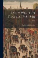 Early Western Travels 1748-1846; Volume XXX di Reuben Gold Thwaites edito da LEGARE STREET PR