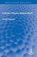 A Soviet Theatre Sketch Book di Joseph Macleod edito da Taylor & Francis Ltd