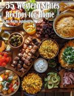 55 Western States Recipes for Home di Kelly Johnson edito da Marick Booster