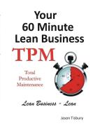 Your 60 Minute Lean Business - TPM di Jason Tisbury edito da Lulu.com