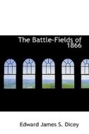 The Battle-fields Of 1866 di Edward James S Dicey edito da Bibliolife