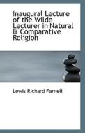 Inaugural Lecture Of The Wilde Lecturer In Natural & Comparative Religion di Lewis Richard Farnell edito da Bibliolife
