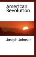 American Revolution di Joseph Johnson edito da Bibliolife