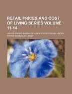 Retail Prices and Cost of Living Series Volume 11-14 di United States Bureau Statistics edito da Rarebooksclub.com