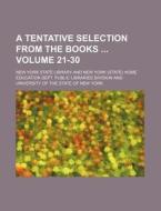 A Tentative Selection from the Books Volume 21-30 di New York State Library edito da Rarebooksclub.com