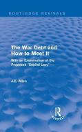 : The War Debt and How to Meet It (1919) di J. E. Allen edito da Taylor & Francis Ltd