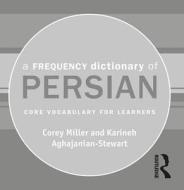 A Frequency Dictionary Of Persian di Corey Miller, Karineh Aghajanian-Stewart edito da Taylor & Francis Ltd
