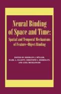 Neural Binding of Space and Time: Spatial and Temporal Mechanisms of Feature-object Binding di Mark Elliott edito da Psychology Press