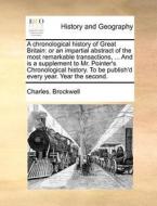 A Chronological History Of Great Britain di Charles Brockwell edito da Gale Ecco, Print Editions