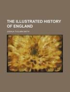 The Illustrated History of England di Joshua Toulmin Smith edito da Rarebooksclub.com