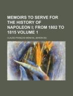 Memoirs To Serve For The History Of Napo di Claude-Franois Mneval, Claude-Francois Meneval edito da Rarebooksclub.com