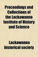 Proceedings And Collections Of The Lacka di Lackawanna Society edito da General Books