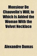 Monsieur De Chauvelin's Will, To Which I di Alexandre Dumas edito da General Books