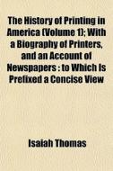 The History Of Printing In America Volu di Isaiah Thomas edito da General Books