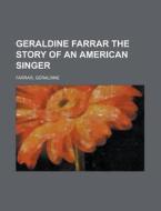 Geraldine Farrar The Story Of An America di Geraldine Farrar edito da Rarebooksclub.com