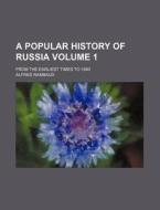A Popular History of Russia Volume 1; From the Earliest Times to 1880 di Alfred Rambaud edito da Rarebooksclub.com