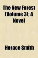 The New Forest Volume 3 ; A Novel di Horace Smith edito da General Books