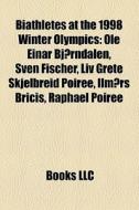 Biathletes At The 1998 Winter Olympics: di Books Llc edito da Books LLC, Wiki Series