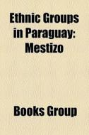 Ethnic Groups in Paraguay: Mestizo edito da Books LLC