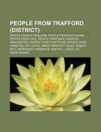 People From Trafford District : List Of di Books Llc edito da Books LLC, Wiki Series