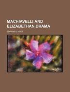 Machiavelli and Elizabethan Drama di Edward S. Myer edito da Rarebooksclub.com