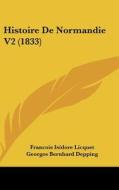 Histoire de Normandie V2 (1833) di Francois Isidore Licquet edito da Kessinger Publishing