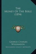 The Money of the Bible (1894) di George Charles Williamson edito da Kessinger Publishing