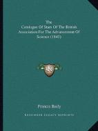 The Catalogue of Stars of the British Association for the Advancement of Science (1845) edito da Kessinger Publishing