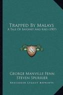 Trapped by Malays: A Tale of Bayonet and Kris (1907) di George Manville Fenn edito da Kessinger Publishing