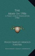 The Army in 1906: A Policy and a Vindication (1906) di Hugh Oakeley Arnold-Forster edito da Kessinger Publishing